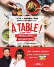 À table ! mangez sain, dépensez moins  - Faustine Bollaert - Yves Camdeborde 