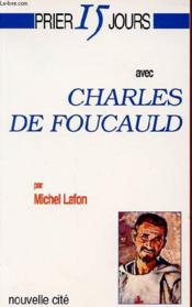 Prier 15 jours avec... ; Charles de Foucauld  - Michel Lafon 