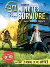 Vente  30 minutes pour survivre T.6 ; dans l'enfer de Fortnite  - Olivier GAY 