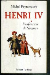 Henri IV - tome 1 - L'enfant roi de Navarre - Couverture - Format classique