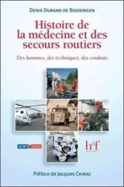 Histoire de la médecine et des secours routiers ; des hommes, des techniques, des combats  - Denis Durand De Bousingen 