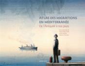 Atlas des migrations en Méditerranée ; de l'Antiquité à nos jours  - Collectif 