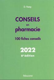 Conseils en pharmacie : 100 fiches conseils (édition 2022)  - Ferey D. 