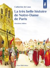 La très belle histoire de Notre-Dame de Paris (2e édition)  - Catherine de Lasa 