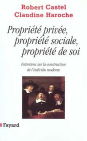 Propriété privée, propriété sociale, propriété de soi : Entretiens sur la construction de l'individu moderne - Intérieur - Format classique