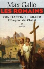 Les romains t.5 ; constantin le grand, l'empire du christ - Couverture - Format classique