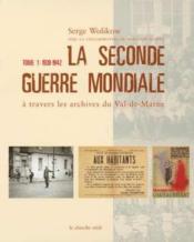 La seconde guerre mondiale a travers les archives du val-de-marne - tome 1 1939-1942 - Couverture - Format classique