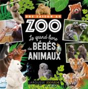 Une saison au zoo ; le grand livre des bébés animaux  