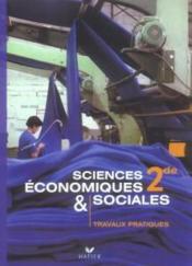 Sciences Economiques Et Sociales 2nde ; Travaux Pratiques