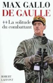 De Gaulle t.2 ; la solitude du combattant - Couverture - Format classique