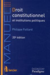 Droit constitutionnel et institutions politiques (20e édition)  - Foillard Philippe 