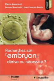 Recherches sur l'embryon : dérive ou nécéssité ?  - Guerin/Baertschi - Pierre Jouannet - Bernard Baertschi - Jean-François Guérin 