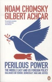 Perilous power:the middle east and u.s. foreign policy: dialogues on terror, democracy, war, and jus  - Chomsky\Achcar\Shalo 