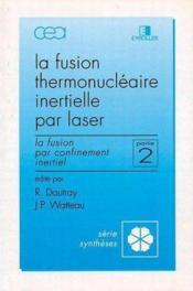 La fusion thermonucléaire inertielle par laser ; deuxième partie ; la fusion par c  - Dautray 