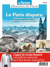 Le Paris disparu : monuments détruits, projets fous abandonnés... sur les pas de Lorant Deutsch  - Collectif 
