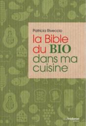 La bible du bio dans ma cuisine  - Patricia Riveccio 