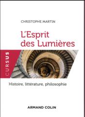 L'esprit des Lumières ; histoire, littérature, philosophie  - Christophe Martin 