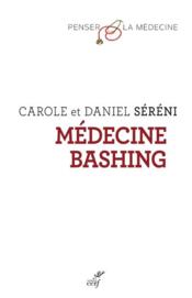 Médecine bashing  - Daniel Sereni - Carole Sereni 