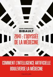 2041, l'odyssée de la médecine : comment l'intelligence artificielle bouleverse la médecine ? - Couverture - Format classique