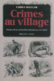 Vente  Crimes au village ; histoire(s) de la criminalité ordinaire dans la Gâtine tourangelle au XVIIIe siècle  - Fabrice Mauclair 