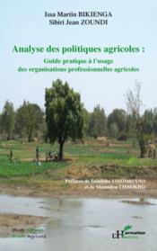 Analyse des politiques agricoles ; guide pratique à l'usage des organisations professionnelles agricoles  - Issa Martin Bikienga - Sibiri Jean Zoundi 