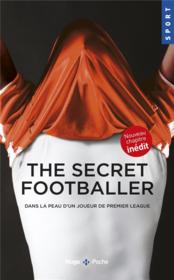 The secret footballer ; dans la peau d'un joueur de premier league  - Collectif 