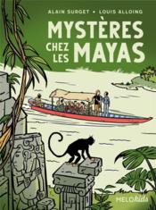 Mystères chez les mayas  - Louis Alloing - Alain Surget 