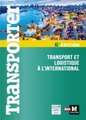 Transporter ; transport et logistique à l'international (6e édition)  - Collectif - Collot Jacques - Philippe Grincourt - Dominique Duhautbout - Dubois Michel Jean 