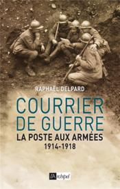 Vente  Courrier de guerre ; la poste aux armées 1914-1918  - Raphaël Delpard 