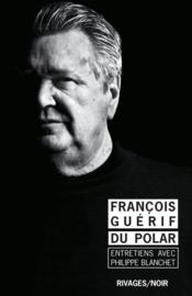 Du polar  - Philippe Blanchet - Francois Guerif 