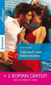 Une seule nuit entre ses bras ; une irrépressible passion - Couverture - Format classique