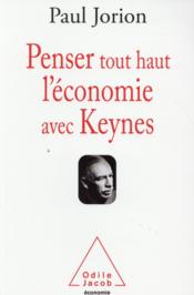 Penser tout haut l'économie avec Keynes  - Paul Jorion 