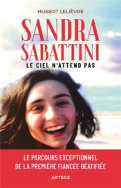 Sandra Sabbattini, le ciel n'attend pas : le parcours exceptionnel de la première fiancée béatifiée - Couverture - Format classique