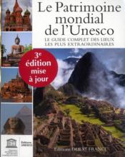 Le patrimoine mondial de l'Unesco ; le guide complet des lieux les plus extraordinaires 2011 - Couverture - Format classique