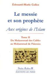 Le messie et son prophète aux origines de l'Islam t.2 ; du Muhammad des califes au Muhammad de l'histoire (2e édition) - Couverture - Format classique