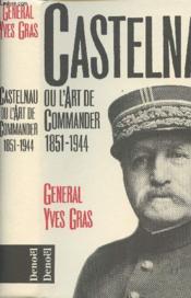 Castelnau ou l'art de commander - 1851-1944) - Couverture - Format classique