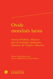 Ovide moralisés latins : Arnoul d'Orléans, allegoriae Jean de Garlande, integumenta Giovanni del Virgilio  - Anonyme 