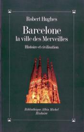 Barcelone, la ville des merveilles ; histoire et civilisation - Couverture - Format classique