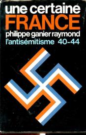 Une Certaine France : L Antisemitisme 40-44 - Couverture - Format classique