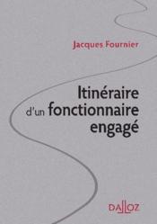 Itinéraire d'un fonctionnaire engagé ; un demi siècle d'action publique - Couverture - Format classique