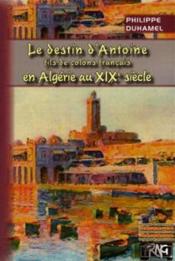 Le destin d'Antoine, fils de colons français en Algérie au xixe siecle - Couverture - Format classique