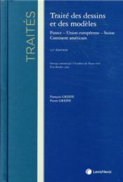 Traité des dessins et modèles ; France - Union européenne - Suisse - Continent américain (10e édition)  - Francois Greffe - Pierre Greffe 