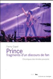 Prince, fragments d'un discours de fan ; chroniques des annéess pourpres  - Fanny Capel 