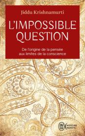 L'impossible question ; de l'origine de la pensée aux limites de la conscience  - Jiddu Krishnamurti 