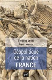 Géopolitique de la nation France  - Yves Lacoste - Frédéric Encel 