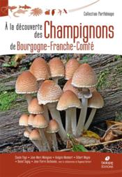 À la découverte des champignons de Bourgogne-Franche-Comté  - Andgela Mombert - Jean-Marc Moingeon 