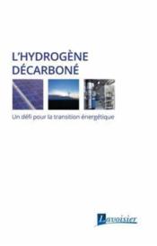 L'hydrogène décarboné ; un défi pour la transition énergétique  - Collectif 