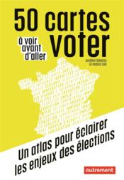 Vente  50 cartes à voir avant d'aller voter : un atlas pour éclairer les enjeux des élections  - Aurelie Delpirou 