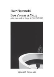 Vente  Dans l'ombre de Yalta : art et avant-garde en Europe de l'Est (1945-1989)  - Piotrowski Piotr 