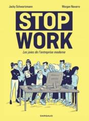 Stop work ; les joies de l'entreprise moderne  - Jacky Schwartzmann - Morgan Navarro 